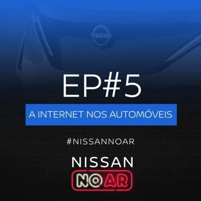 Podcast NISSAN NO AR Episódio 5: A internet nos automóveis